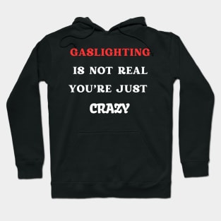 Gaslighting Is Not Real You're Just Crazy Hoodie